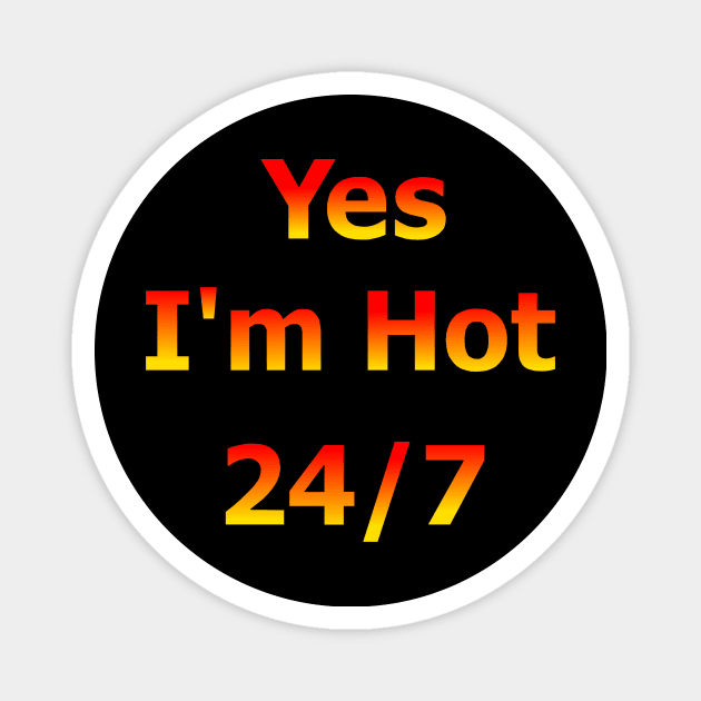 Yes I'm Hot 24/7 Magnet by Art by Deborah Camp